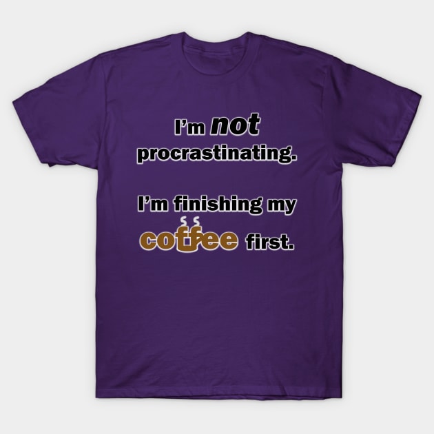 I'm Not Procrastinating T-Shirt by A Place To Hang Your Cape